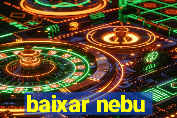 baixar nebu